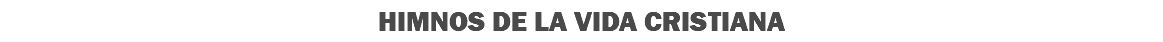 HIMNOS DE LA VIDA CRISTIANA